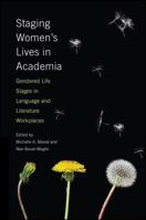 Staging Women's Lives in Academia: Gendered Life Stages in Language and Literature Workplaces (SUNY series in Feminist Criticism and Theory) 1438464215 Book Cover