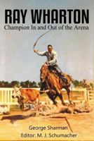 Ray Wharton: Champion in and Out of the Arena 1681790491 Book Cover