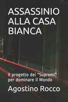 Assassinio Alla Casa Bianca: Il progetto dei "Supremi" per dominare il Mondo B0948MX7BD Book Cover