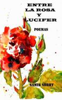 Entre La Rosa Y Lucifer: Poemas 1500923680 Book Cover