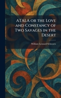 ATALA or the Love and Constancy of Two Savages in the Desert 1025426320 Book Cover