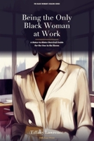 Being the Only Black Woman at Work: A Sister-to-Sister Survival Guide for the One in the Room B0H11DC1SW Book Cover