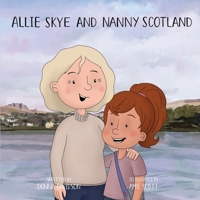 Allie Skye and Nanny Scotland: A young girl arrives on magical Skye with her friends Nessie and Wombat to learn about Scotland. A story about tartan, shinty, love, adventure, technology, and family 1739238923 Book Cover