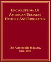 The Automobile Industry, 1896-1920 (Encyclopedia of American Business History and Biography) 0816020841 Book Cover
