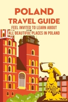 Poland Travel Guide: Feel Invited to Learn about All Beautiful Places in Poland B09TCWFQNJ Book Cover