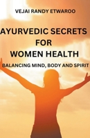 Ayurvedic Secrets for Women Health: Balancing Mind, Body and Spirit B0CSXJSCFB Book Cover