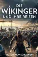Die Wikinger und Ihre Reisen: A Graded Reader for B2-C1 German Learners: Exploring the Raiders, Traders, and Settlers Who Shaped the Medieval World B0G439TS71 Book Cover