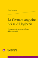 La Cronaca Angioina Dei Re d'Ungheria: Uno Specchio Eroico E Fiabesco Della Sovranita 2406113817 Book Cover