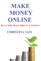 Make Money Online: How to Make Money Online as a Freelancer B088GGDNWD Book Cover