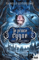 Le prince cygne: Contes des royaumes oubliés, T2 (French Edition) B08CPDL8MR Book Cover