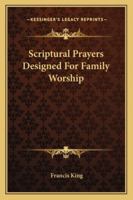 Scriptural Prayers Designed for Family Worship 1163255203 Book Cover