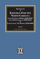 Abstracts of Lincoln Co., NC: Land Entries 1795-1797 & 1780, Land Processions 1789-1834, & Lincolnton Deeds, 1785-1868 0944992196 Book Cover
