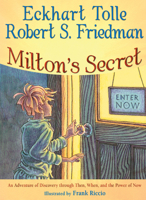 Milton's Secret: An Adventure of Discovery through Then, When, and The Power of Now 1571745777 Book Cover