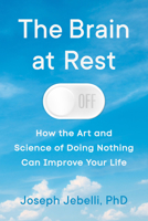 The Brain at Rest: How the Art and Science of Doing Nothing Can Change Your Life 0593474643 Book Cover