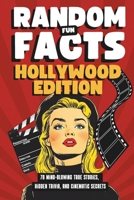 Random Fun Facts Hollywood Edition: 70 Mind-Blowing True Stories, Hidden Trivia, and Cinematic Secrets B0F2H5P3D4 Book Cover