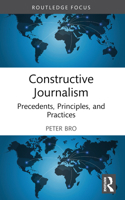 Constructive Journalism: Precedents, Principles, and Practices 1032516119 Book Cover