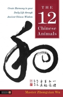 The 12 Chinese Animals: Create Harmony in your Daily Life through Ancient Chinese Wisdom 184819031X Book Cover