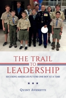 The Trail to Leadership: Securing America's Future One Boy At a Time 1543923313 Book Cover