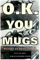 O.K. You Mugs: Writers on Movie Actors 0375700927 Book Cover