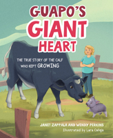 Guapo’s Giant Heart: The True Story of the Calf Who Kept Growing 1637550936 Book Cover