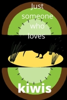 someone who loves kiwis: Super KiwiJust: Just Someone Loving Kiwi: The Kiwi Laptop Magazine Kiwi lovers gift for girls Kiwi Lovers 100 Pages Noteboo1 Journal (6 x 9) 1654945714 Book Cover