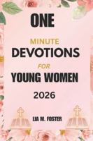 One Minute Devotions for Young Women 2026: 365 Days of Empowering Moments for Spiritual Growth B0G3LL87GJ Book Cover
