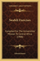 Swahili Exercises, Compiled for the Universities' Mission to Central Africa 1015989543 Book Cover