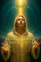 Whispers of the Holy Spirit - Light B0FS6J7SLG Book Cover