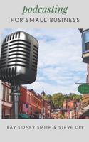 Podcasting for Small Business: The Essential Blueprint to Launch Your Podcast B0G4T7LN6H Book Cover