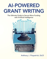 AI-Powered Grant Writing : The Ultimate Guide to Secure More Funding with Artificial Intelligence 0986437743 Book Cover