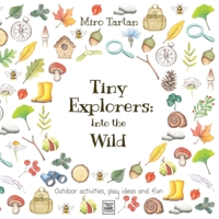 Tiny Explorers: Into the Wild - Companion Workbook: Build Your Own Nature Journal 1913691004 Book Cover