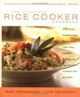 The Ultimate Rice Cooker Cookbook : 250 No-Fail Recipes for Pilafs, Risottos, Polenta, Chilis, Soups, Porridges, Puddings and More, from Start to Finish in Your Rice Cooker