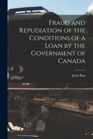 Fraud and Repudiation of the Conditions of a Loan by the Government of Canada [microform] 1014945941 Book Cover