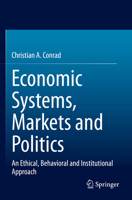 Economic Systems, Markets and Politics: An Ethical, Behavioral and Institutional Approach 3031103653 Book Cover