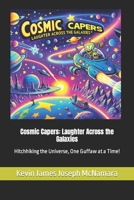 Cosmic Capers: Laughter Across the Galaxies: Hitchhiking the Universe, One Guffaw at a Time! B0CST89KL4 Book Cover