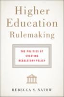 Higher Education Rulemaking: The Politics of Creating Regulatory Policy 1421421461 Book Cover