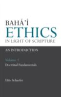 Baha'i Ethics in Light of Scripture: An Introduction 0853985057 Book Cover