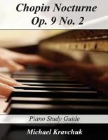 Chopin Nocturne Op. 9 No. 2: Piano Study Guide 1546395334 Book Cover