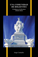Una comunidad de dolientes: El indígena en la literatura colonial cubana (Purdue Studies in Romance Literatures) (Spanish Edition) 1626712425 Book Cover