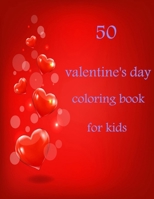 50 valentine's day coloring book for kids: Coloring Book Featuring Romantic, Beautiful and Fun Valentine's Day Designs for Stress and Relaxation B08TLD14FD Book Cover