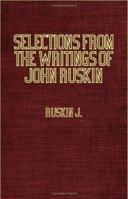 Selections From The Writings Of John Ruskin: With Biographical Introduction 1286351642 Book Cover