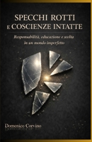 SPECCHI ROTTI E COSCIENZE INTATTE: Responsabilità, educazione e scelta in un mondo imperfetto (Italian Edition) B0GRWG4C2H Book Cover