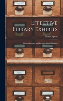 Effective Library Exhibits: How to Prepare and Promote Good Displays 1014184711 Book Cover