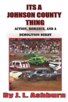 Its a Johnson County Thing: Action, Romance, and a Demolition Derby B086PNWGXW Book Cover
