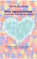 "Alta Sensibilidad, lo que nos hace extraordinarios": Una guía para Personas Altamente Sensibles - PAS - para reconectar con su poder interior 8411742725 Book Cover