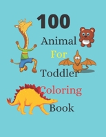100 Animals for Toddler Coloring Book: coloring book for kids ages 2-4, Easy coloring pages for young children, especially for boys and girls2-4ages,4 B08P423V4P Book Cover