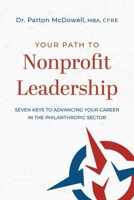 Your Path to Nonprofit Leadership: Seven Keys to Advancing Your Career in the Nonprofit Sector 1642251976 Book Cover