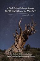 A Flash Fiction Exchange Between Methuselah and the Maiden 1633812650 Book Cover