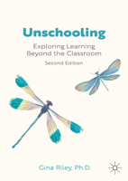 Unschooling: Exploring Learning Beyond the Classroom (Palgrave Studies in Alternative Education) 303240083X Book Cover