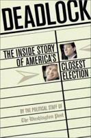 Deadlock: The Inside Story oF America's Closest Election 1586480804 Book Cover